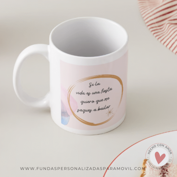 Taza Personalizada con Frase Si la Vida es Una fiesta quiero que me saques a Bailar - Imagen 2