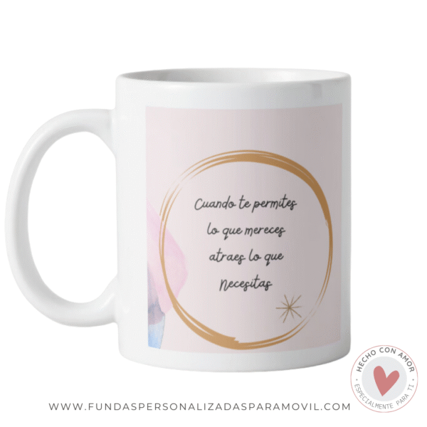 Taza Personalizada con Frase Cuando te Permites lo que mereces Atraes lo que necesitas - Imagen 7