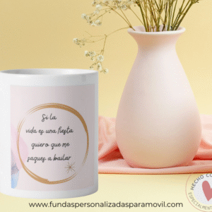Taza Personalizada con Frase Si la Vida es Una fiesta quiero que me saques a Bailar