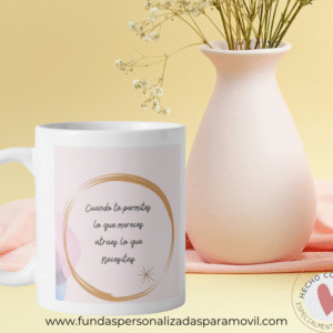 Taza Personalizada con Frase Cuando te Permites lo que mereces Atraes lo que necesitas